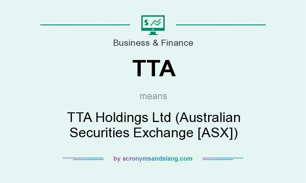 What does TTA mean? It stands for TTA Holdings Ltd (Australian Securities Exchange [ASX])