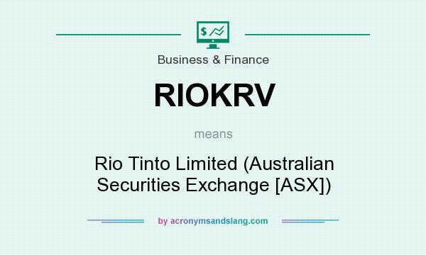 What does RIOKRV mean? It stands for Rio Tinto Limited (Australian Securities Exchange [ASX])