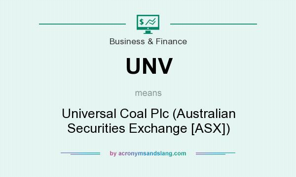 What does UNV mean? It stands for Universal Coal Plc (Australian Securities Exchange [ASX])