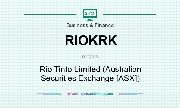What does RIOKRK mean? It stands for Rio Tinto Limited (Australian Securities Exchange [ASX])