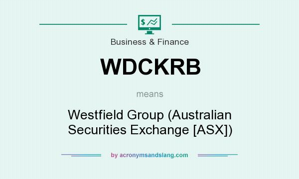 What does WDCKRB mean? It stands for Westfield Group (Australian Securities Exchange [ASX])