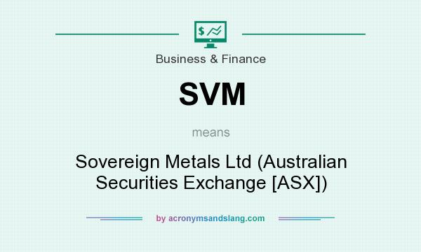 What does SVM mean? It stands for Sovereign Metals Ltd (Australian Securities Exchange [ASX])