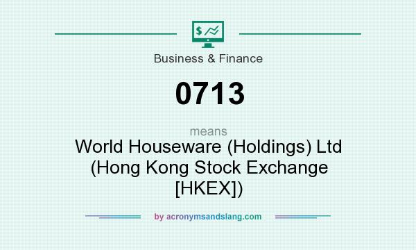What does 0713 mean? It stands for World Houseware (Holdings) Ltd (Hong Kong Stock Exchange [HKEX])
