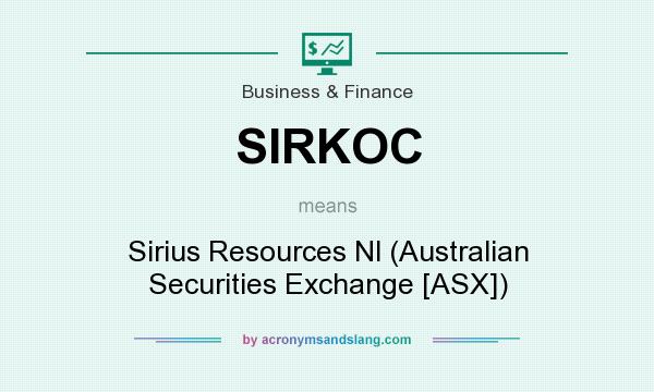 What does SIRKOC mean? It stands for Sirius Resources Nl (Australian Securities Exchange [ASX])
