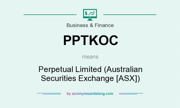 What does PPTKOC mean? It stands for Perpetual Limited (Australian Securities Exchange [ASX])