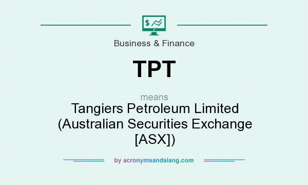 What does TPT mean? It stands for Tangiers Petroleum Limited (Australian Securities Exchange [ASX])