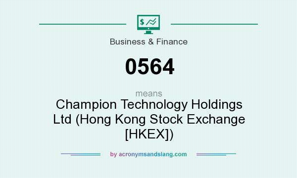 What does 0564 mean? It stands for Champion Technology Holdings Ltd (Hong Kong Stock Exchange [HKEX])