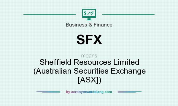 What does SFX mean? It stands for Sheffield Resources Limited (Australian Securities Exchange [ASX])