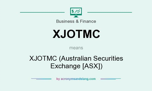 What does XJOTMC mean? It stands for XJOTMC (Australian Securities Exchange [ASX])