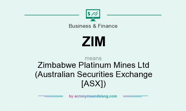 What does ZIM mean? It stands for Zimbabwe Platinum Mines Ltd (Australian Securities Exchange [ASX])
