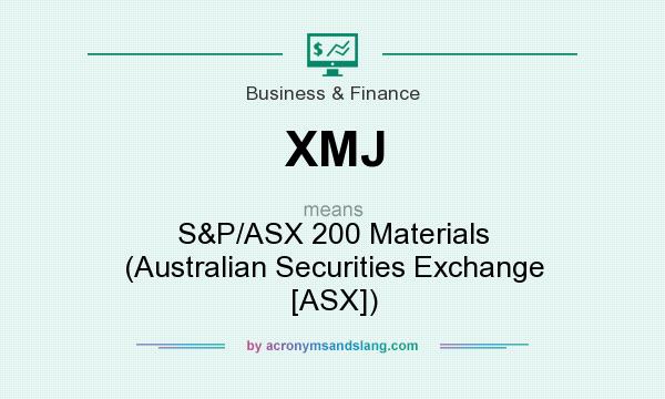 What does XMJ mean? It stands for S&P/ASX 200 Materials (Australian Securities Exchange [ASX])