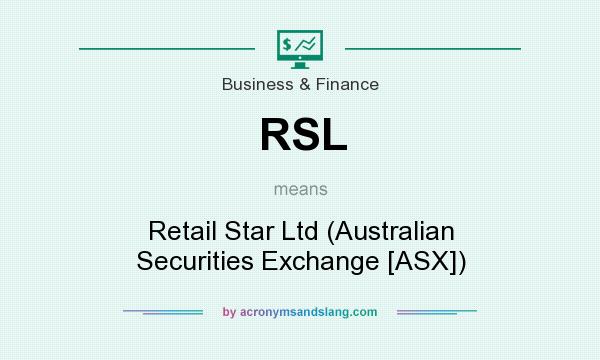 What does RSL mean? It stands for Retail Star Ltd (Australian Securities Exchange [ASX])