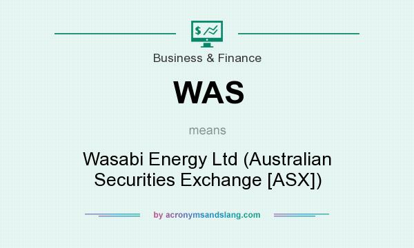 What does WAS mean? It stands for Wasabi Energy Ltd (Australian Securities Exchange [ASX])