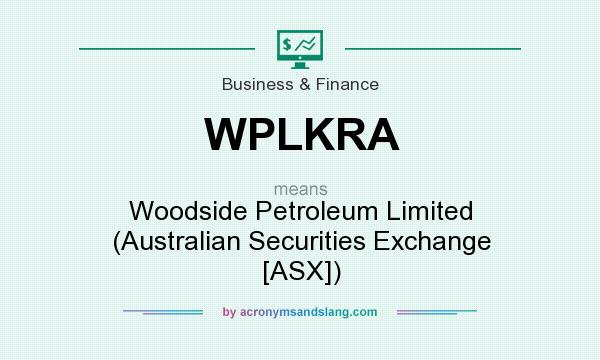 What does WPLKRA mean? It stands for Woodside Petroleum Limited (Australian Securities Exchange [ASX])