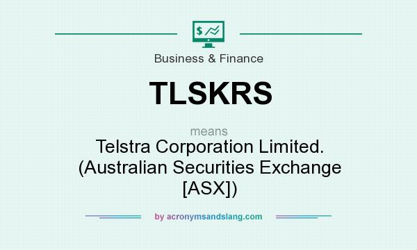 What does TLSKRS mean? It stands for Telstra Corporation Limited. (Australian Securities Exchange [ASX])