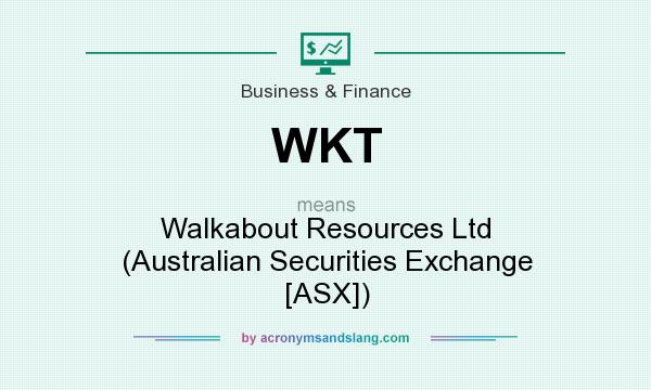 What does WKT mean? It stands for Walkabout Resources Ltd (Australian Securities Exchange [ASX])