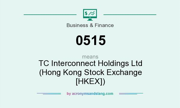 What does 0515 mean? It stands for TC Interconnect Holdings Ltd (Hong Kong Stock Exchange [HKEX])