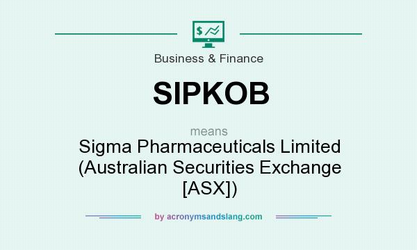 What does SIPKOB mean? It stands for Sigma Pharmaceuticals Limited (Australian Securities Exchange [ASX])