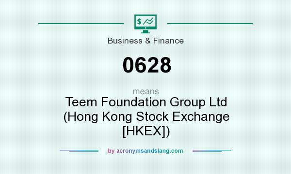 What does 0628 mean? It stands for Teem Foundation Group Ltd (Hong Kong Stock Exchange [HKEX])