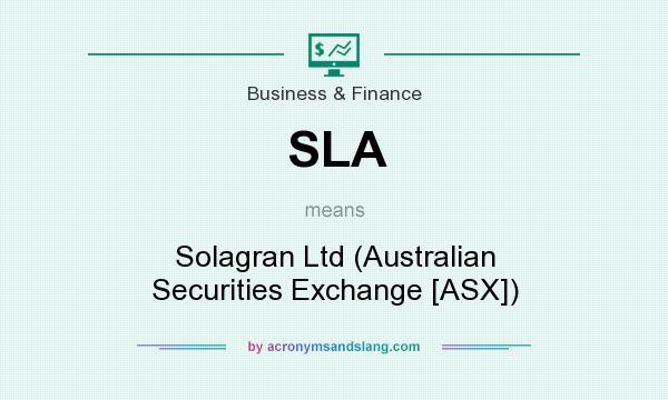 What does SLA mean? It stands for Solagran Ltd (Australian Securities Exchange [ASX])