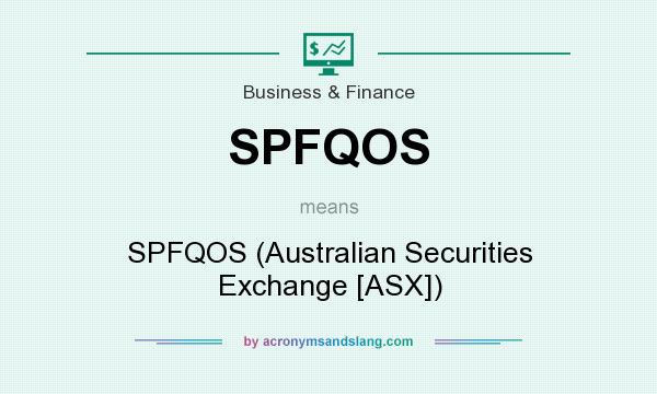 What does SPFQOS mean? It stands for SPFQOS (Australian Securities Exchange [ASX])