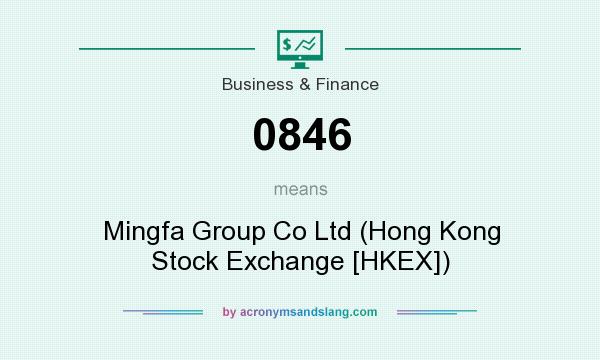 What does 0846 mean? It stands for Mingfa Group Co Ltd (Hong Kong Stock Exchange [HKEX])
