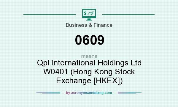 What does 0609 mean? It stands for Qpl International Holdings Ltd W0401 (Hong Kong Stock Exchange [HKEX])