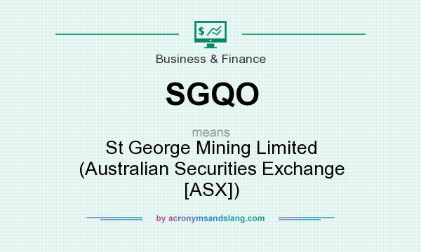 What does SGQO mean? It stands for St George Mining Limited (Australian Securities Exchange [ASX])