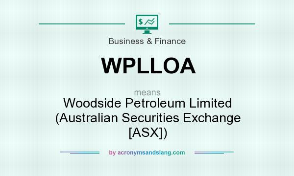 What does WPLLOA mean? It stands for Woodside Petroleum Limited (Australian Securities Exchange [ASX])