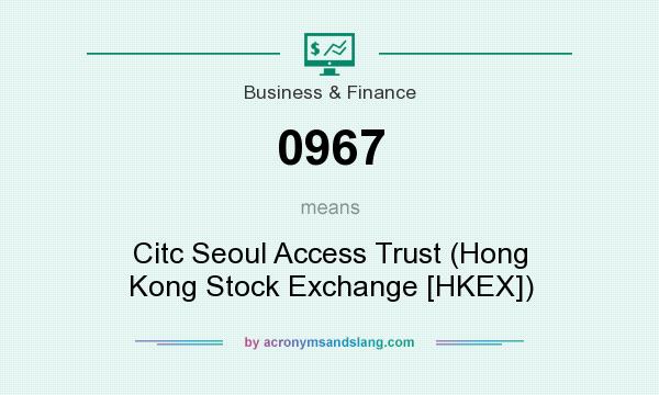 What does 0967 mean? It stands for Citc Seoul Access Trust (Hong Kong Stock Exchange [HKEX])