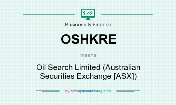 What does OSHKRE mean? It stands for Oil Search Limited (Australian Securities Exchange [ASX])