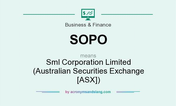 What does SOPO mean? It stands for Sml Corporation Limited (Australian Securities Exchange [ASX])