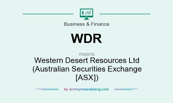 What does WDR mean? It stands for Western Desert Resources Ltd (Australian Securities Exchange [ASX])