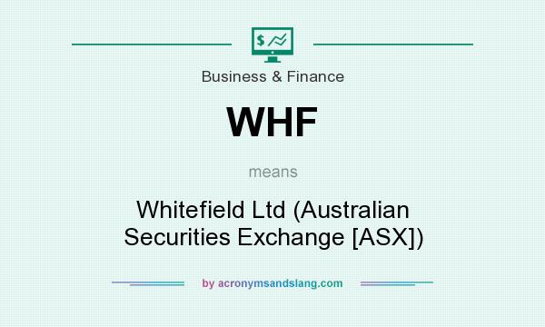 What does WHF mean? It stands for Whitefield Ltd (Australian Securities Exchange [ASX])