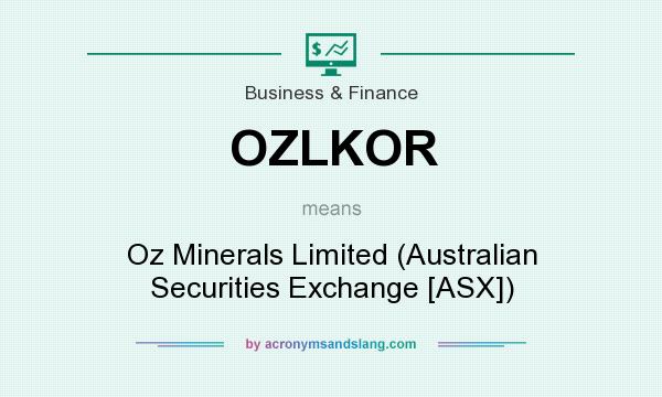 What does OZLKOR mean? It stands for Oz Minerals Limited (Australian Securities Exchange [ASX])