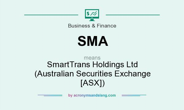 What does SMA mean? It stands for SmartTrans Holdings Ltd (Australian Securities Exchange [ASX])