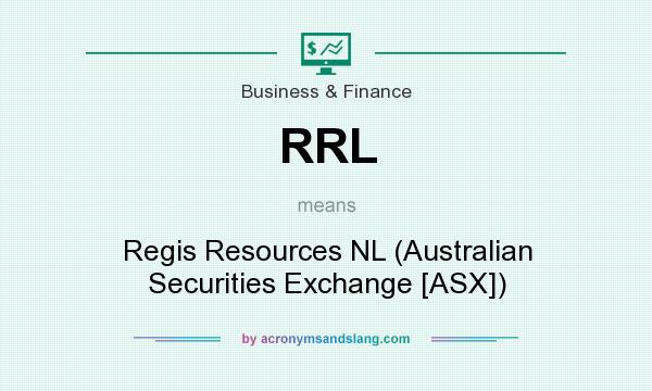 What does RRL mean? It stands for Regis Resources NL (Australian Securities Exchange [ASX])