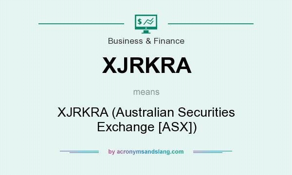 What does XJRKRA mean? It stands for XJRKRA (Australian Securities Exchange [ASX])