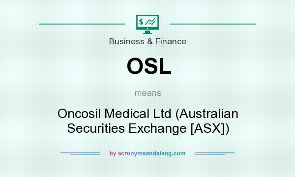 What does OSL mean? It stands for Oncosil Medical Ltd (Australian Securities Exchange [ASX])
