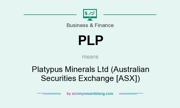 What does PLP mean? It stands for Platypus Minerals Ltd (Australian Securities Exchange [ASX])