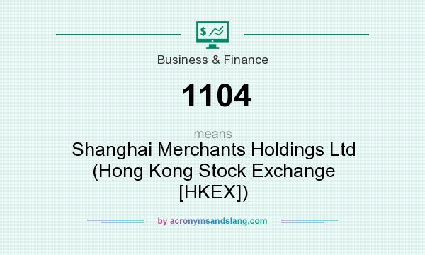 What does 1104 mean? It stands for Shanghai Merchants Holdings Ltd (Hong Kong Stock Exchange [HKEX])