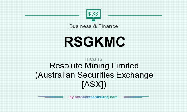 What does RSGKMC mean? It stands for Resolute Mining Limited (Australian Securities Exchange [ASX])