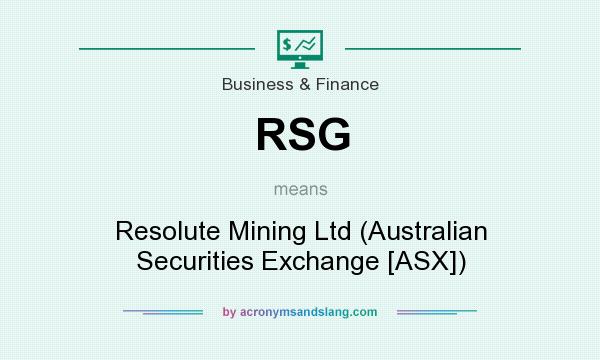 What does RSG mean? It stands for Resolute Mining Ltd (Australian Securities Exchange [ASX])
