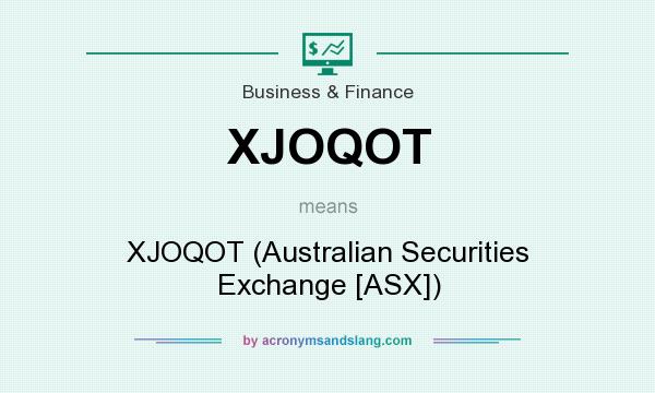What does XJOQOT mean? It stands for XJOQOT (Australian Securities Exchange [ASX])