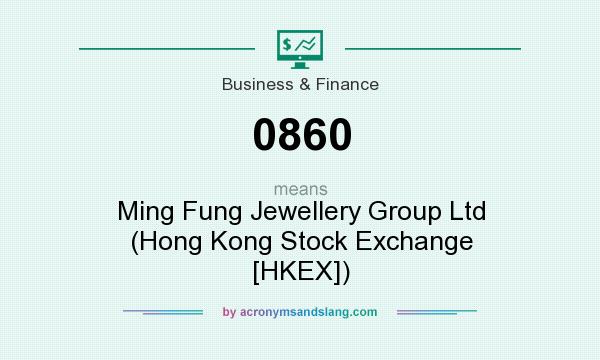 What does 0860 mean? It stands for Ming Fung Jewellery Group Ltd (Hong Kong Stock Exchange [HKEX])