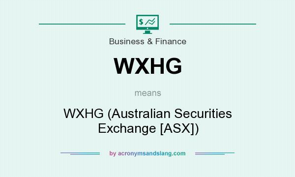 What does WXHG mean? It stands for WXHG (Australian Securities Exchange [ASX])