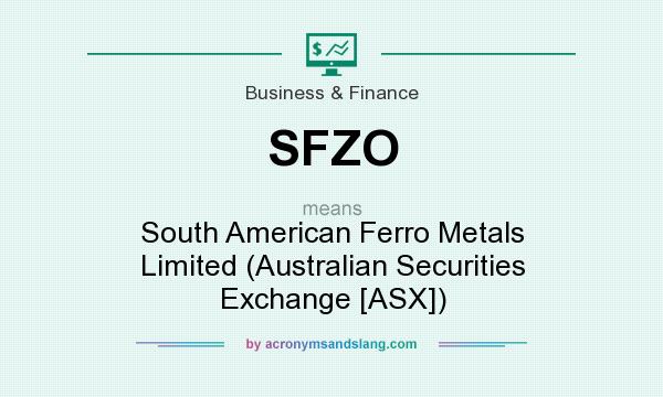 What does SFZO mean? It stands for South American Ferro Metals Limited (Australian Securities Exchange [ASX])