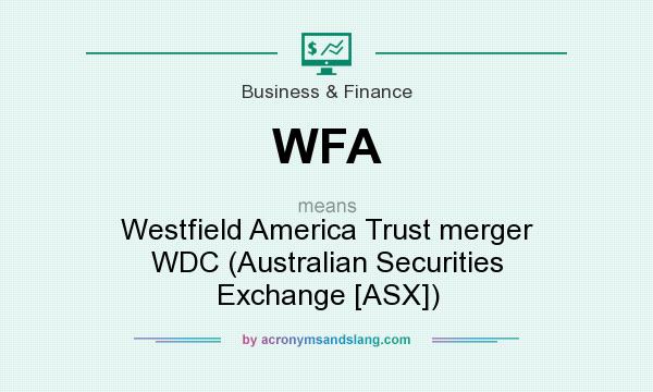 What does WFA mean? It stands for Westfield America Trust merger WDC (Australian Securities Exchange [ASX])