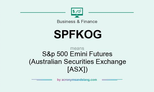 What does SPFKOG mean? It stands for S&p 500 Emini Futures (Australian Securities Exchange [ASX])