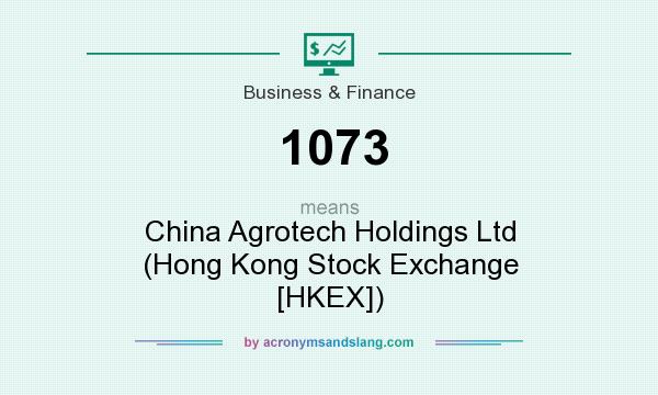 What does 1073 mean? It stands for China Agrotech Holdings Ltd (Hong Kong Stock Exchange [HKEX])